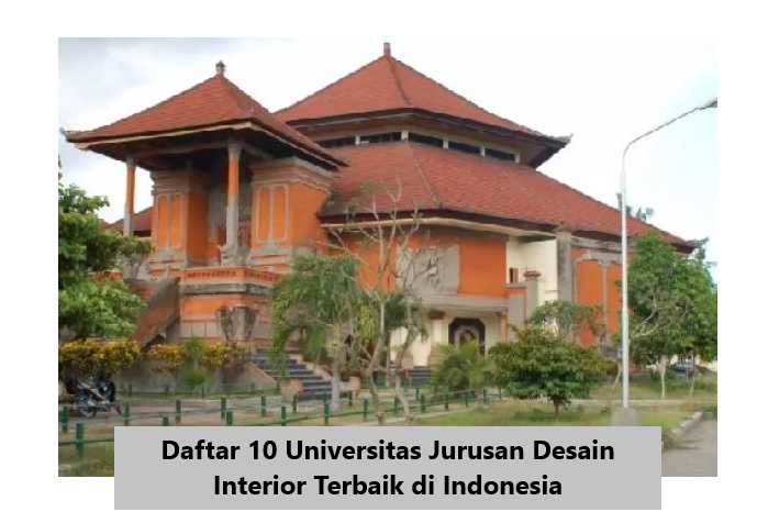 Daftar 10 Universitas Jurusan Desain Interior Terbaik di Indonesia