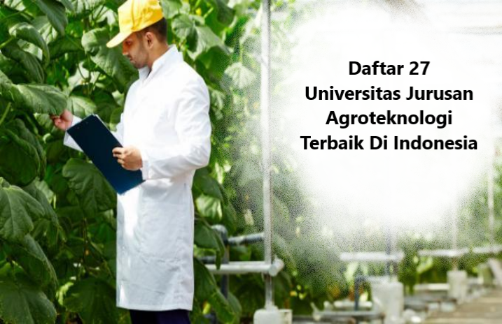 Daftar 27 Universitas Jurusan Agroteknologi Terbaik Di Indonesia
