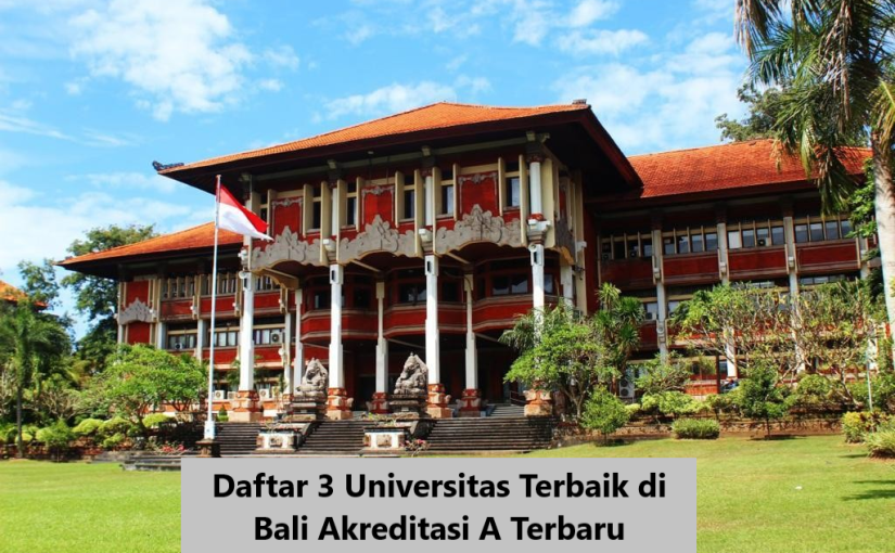 Daftar 3 Universitas Terbaik di Bali Akreditasi A Terbaru